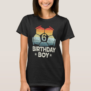 6 Year Old Soccer Player  6th Birthday Boy Sixth B T-Shirt