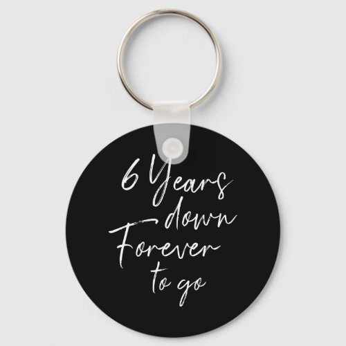 6 years down forever to go 6th wedding anniversary keychain