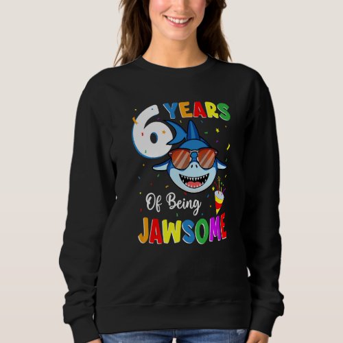 6 Years Of Being Jawsome Shark 6th Birthday 6 Year Sweatshirt