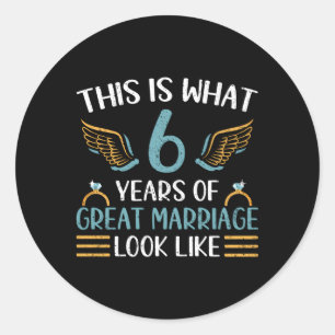 6 Years Of Great Marriage 6Th Wedding Anniversary Classic Round Sticker
