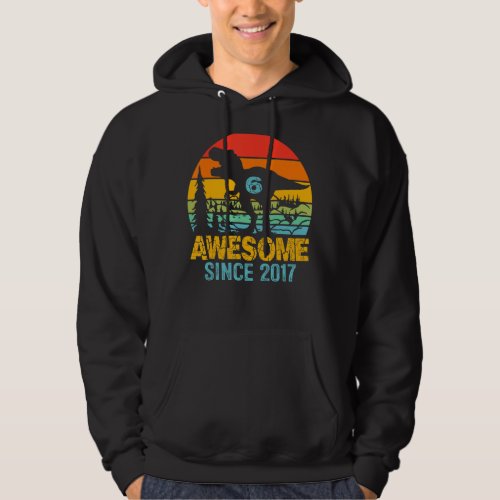 6 Years Old  Awesome Since 2017 6th Birthday Dinos Hoodie