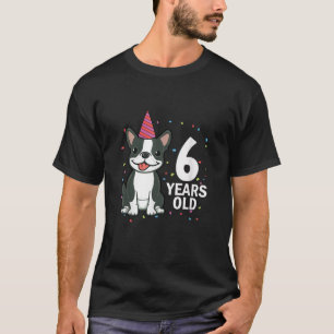 6 Years Old Birthday Boston Terrier Dog Lover 6th  T-Shirt