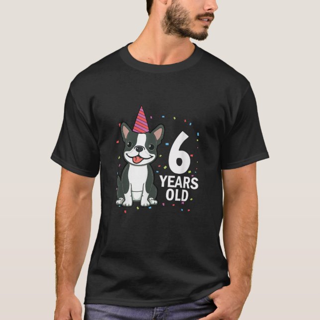 6 Years Old Birthday Boston Terrier Dog Lover 6th  T-Shirt (Front)