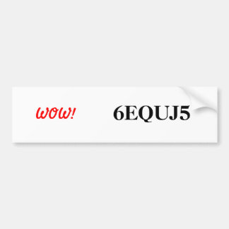 6EQUJ5 WOW! Bumper Sticker