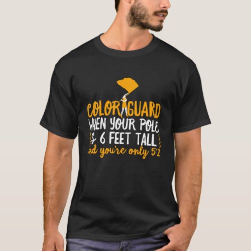 6ft Tall Color Guard Pole Funny T_Shirt