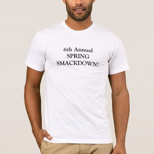 6th Annual SPRING SMACKDOWN T_Shirt