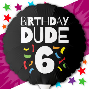 6th Birthday 6 Year Old Boy Party Birthday Dude 6 Balloon
