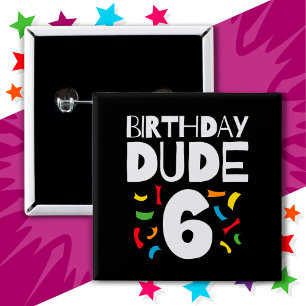 6th Birthday 6 Year Old Boy Party Birthday Dude 6 Button
