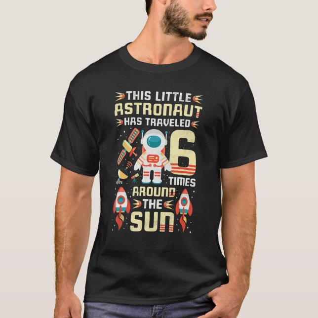 6th Birthday Astronaut Has Traveled 6 Times Around T-Shirt (Front)