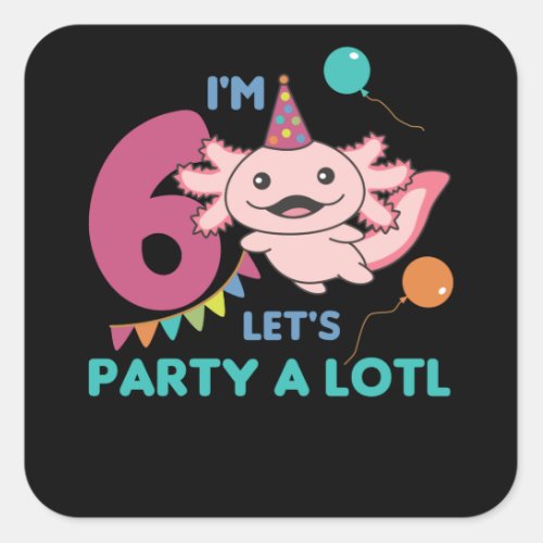 6th Birthday Axolotl Six Year Old Sweet Axolotls Square Sticker