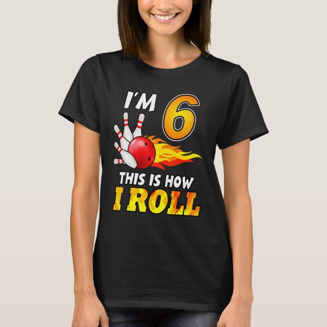6th Birthday Bowling This Is How I Roll 6 Years Ol T-Shirt (Front)
