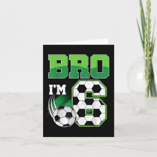 6th Birthday Boy Bro Im 6 Year Old Soccer Birthday Card