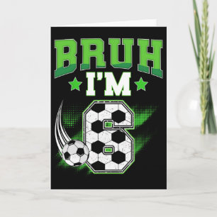 6th Birthday Boy Soccer Bruh I'm 6 Year Old Sport  Card