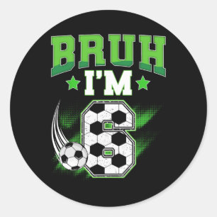 6th Birthday Boy Soccer Bruh I'm 6 Year Old Sport Classic Round Sticker