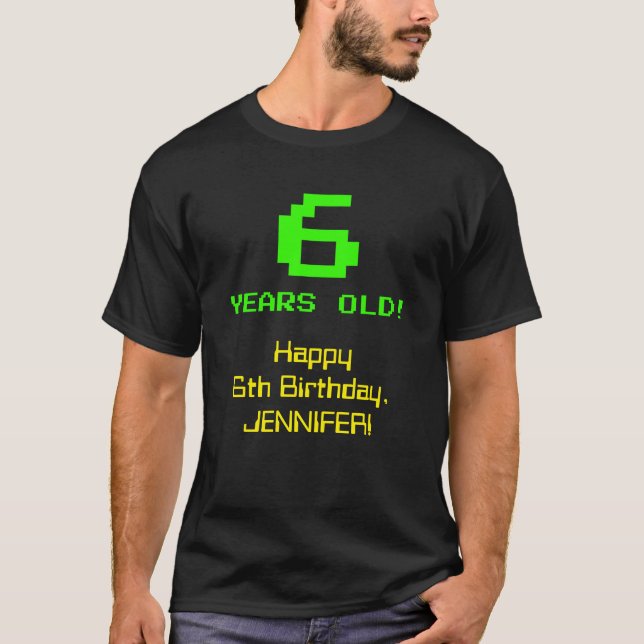 6th Birthday: Fun, 8-Bit Look, Nerdy / Geeky "6" T-Shirt (Front)