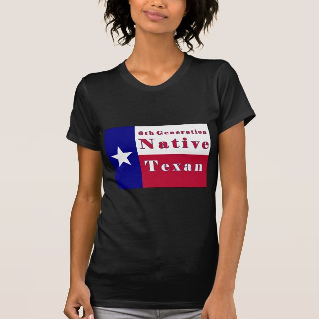 6th Generation Native Texan Flag T-Shirt (Front)