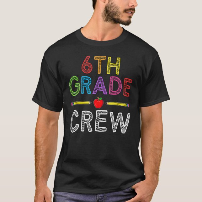 6th Grade Crew   Sixth Grade Teacher 1st Day of Sc T-Shirt (Front)