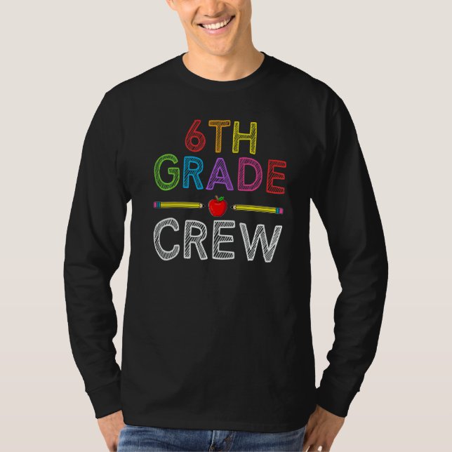 6th Grade Crew  Sixth Grade Teacher 1st Day of Sch T-Shirt (Front)
