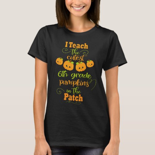 6th grade Halloween Teacher Gift Cutest Pumpkins T_Shirt