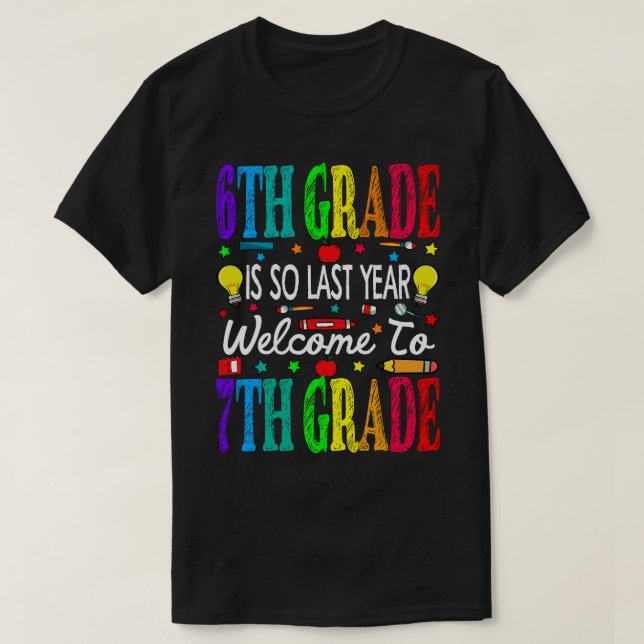 6th Grade Is So Last Year Welcome To 7th Grade T-Shirt (Design Front)