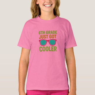 6th Grade Just Got Cooler Back to School T-Shirt