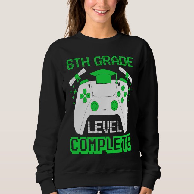 6th Grade Level Complete Gamer 6th Grade Graduatio Sweatshirt (Front)