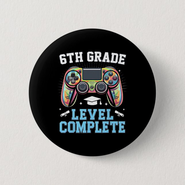 6th Grade Level Complete Last Day Of School Gamer  Button (Front)