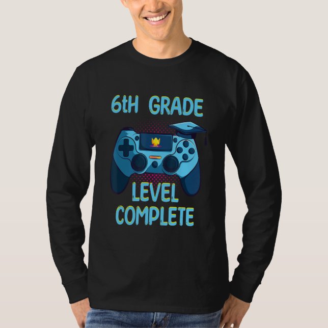 6th Grade Level Complete Last Day Of School  Gradu T-Shirt (Front)
