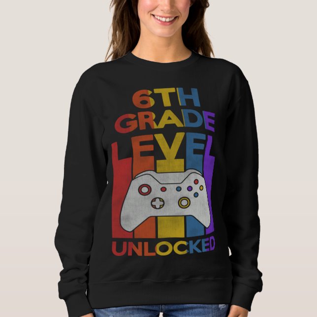 6th Grade Level Unlocked Video Gamer Back to Schoo Sweatshirt (Front)