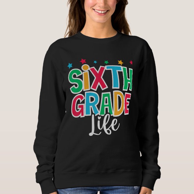 6th Grade Life First Day of School Welcome Back to Sweatshirt (Front)