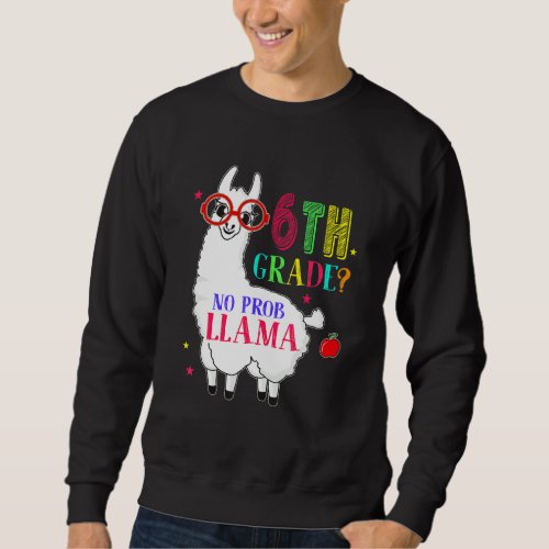 6th Grade No Prob Llama Aplaca Sixth Grade Teacher Sweatshirt