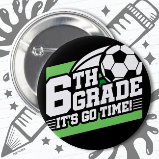 6th Grade Soccer Football First Day Back To School Button
