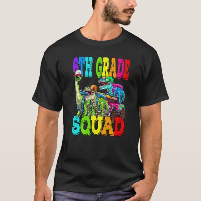 6th Grade Squad Monster Truck Dinosaur Back To Sch T-Shirt (Front)