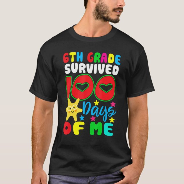 6th Grade Survived 100 Days Of Me for Teacher Chil T-Shirt (Front)