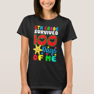 6th Grade Survived 100 Days Of Me for Teacher Chil T-Shirt
