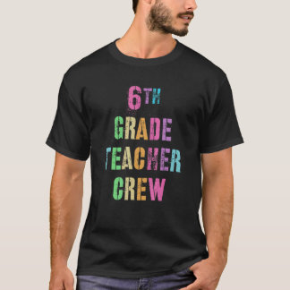 6th Grade Teacher Crew Teaching Team Sixth Grader T-Shirt