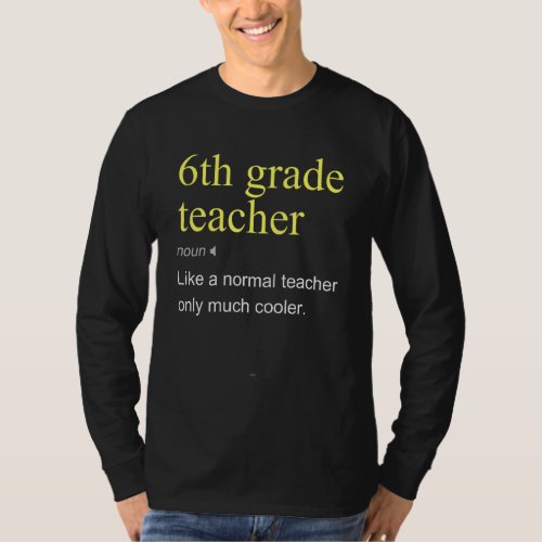6th Grade Teacher Definition Sixth School Cool T_Shirt