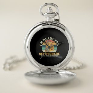 6th Grade Teacher I Am Ready For Sixth Grade Pocket Watch