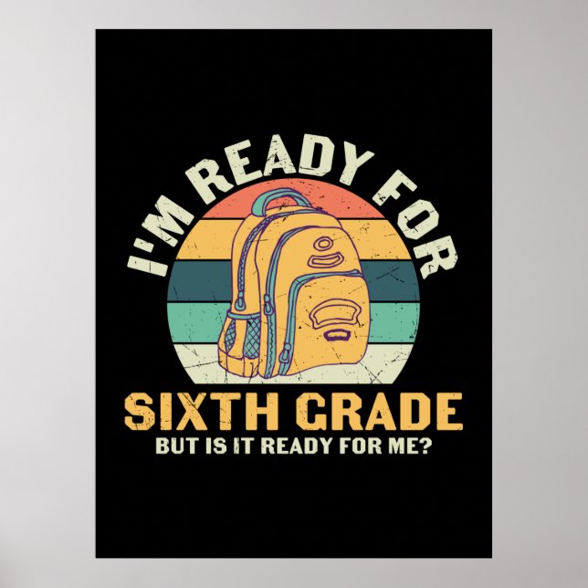 6th Grade Teacher I Am Ready For Sixth Grade Poster (Front)