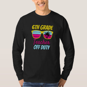 6th Grade Teacher Off Duty Sunglasses Beach Retro T-Shirt