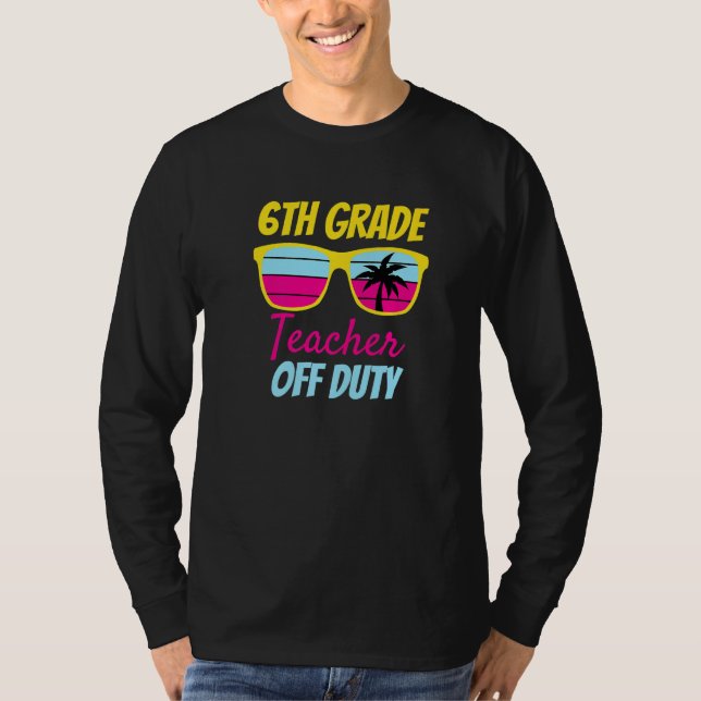 6th Grade Teacher Off Duty Sunglasses Beach Retro  T-Shirt (Front)