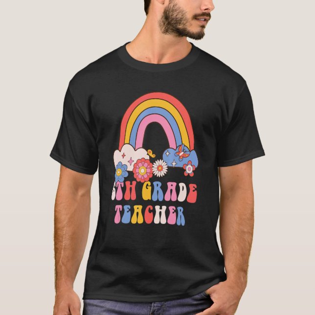 6th Grade Teacher School Retro Groovy Floral Rainb T-Shirt (Front)