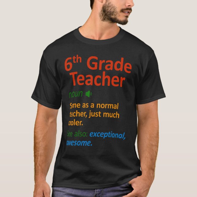 6th Grade Teacher  Six Grade Teachers T-Shirt (Front)