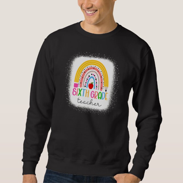 6th Grade Teacher Teach Love Inspire Rainbow back  Sweatshirt (Front)