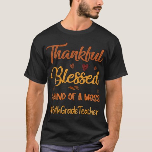 6th Grade Teacher Thankful Blessed Thanksgiving fa T_Shirt