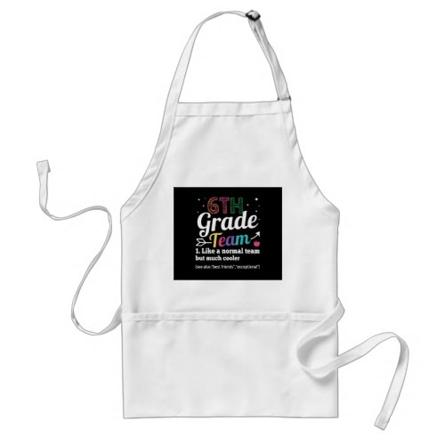 6th Grade Team Like A Normal Team But Much Cooler Adult Apron