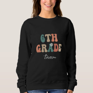 6th Grade Team Retro Groovy Women Happy First Day Sweatshirt