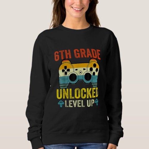 6th Grade Unlocked Level Up Video Gamer Back To Sc Sweatshirt