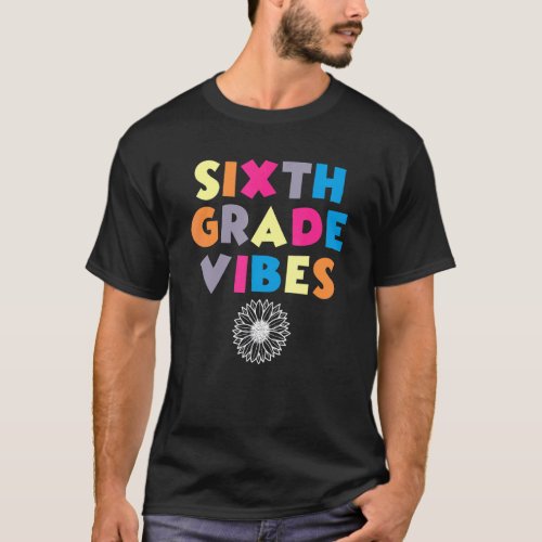 6th Grade Vibes First Day Of School Back To School T_Shirt