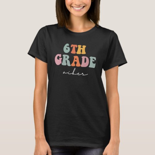 6th Grade Vibes Retro Groovy Women Happy First Day T_Shirt